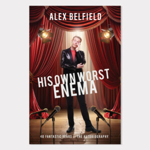 Alex Belfield - His Own Worst Enema - The-Autobiography - 978-1-918006-10-0
